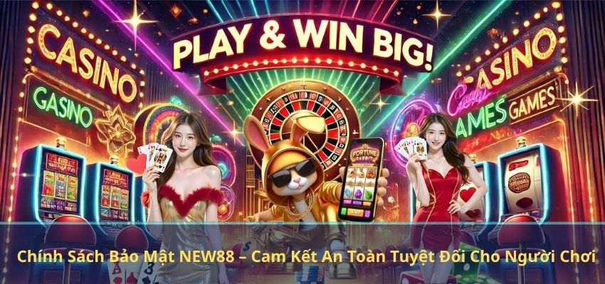 Chính Sách Bảo Mật NEW88 – Cam Kết An Toàn Tuyệt Đối Cho Người Chơi